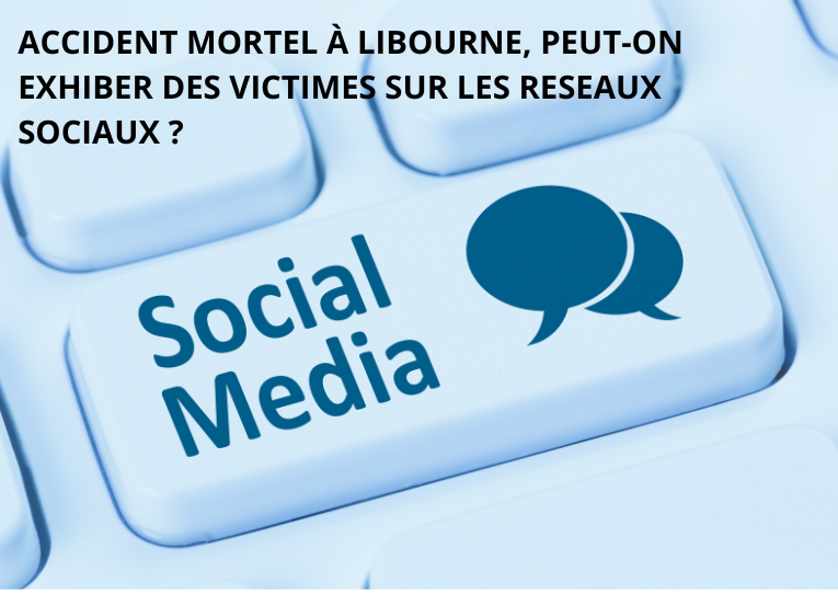 ACCIDENT MORTEL À LIBOURNE, PEUT-ON EXHIBER DES VICTIMES SUR LES RESEAUX SOCIAUX ?